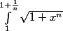 \int_{1}^{1+\frac{1}{n}}{\sqrt{1+x^{n}}}